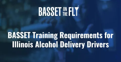 BASSET Training Requirements for Illinois Alcohol Delivery Drivers