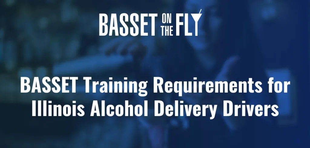 BASSET Training Requirements for Illinois Alcohol Delivery Drivers
